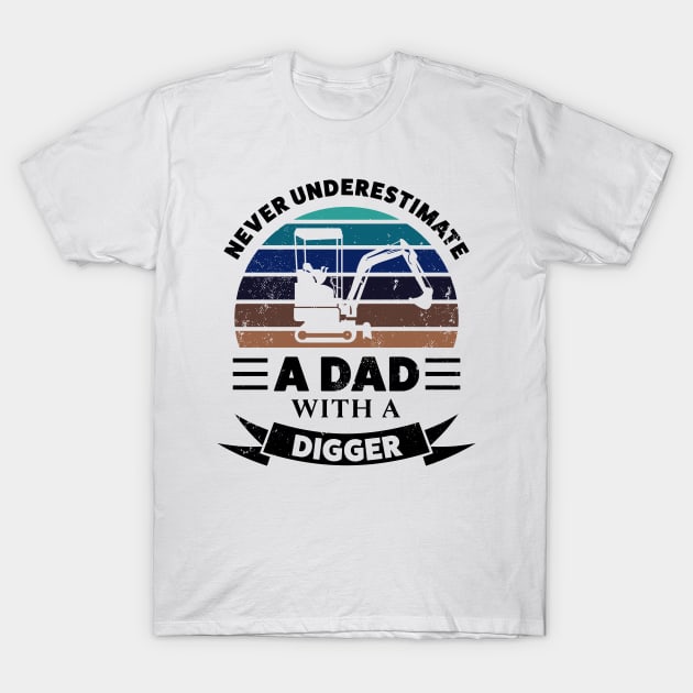 Dad with a Digger Funny Gifts Fathers Day T-Shirt by qwertydesigns